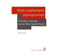 Piloter la performance organisationnelle Une aide à la décision avec la valeur ajoutée horaire - PENDARIES MICHEL - Publication Universite Provence - broché - Guide