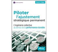 Piloter l'ajustement stratégique permanent L'ingénierie collective au service de la performance durable. - Florent A. Meyer - Afnor - broché - Guide