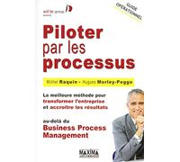 Piloter par les processus: La meilleure méthode pour transformer l'entreprise et accroître les résultats