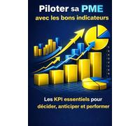 Piloter sa PME avec les bons indicateurs: Les KPI essentiels pour décider, anticiper et performer