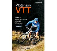 Piloter son VTT: Initiation - Perfectionnement - Sécurité - Mécanique