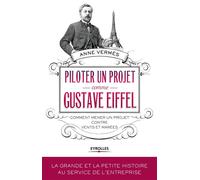 Piloter un projet comme Gustave Eiffel Comment mener un projet contre vents et marées. - Anne Vermes - Eyrolles - broché - Etude