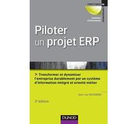 Piloter un projet ERP - 3e édition: Transformer l'entreprise par un système d'information intégré et orienté métier durablement