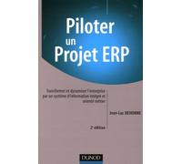 Piloter un projet ERP: Transformer et dynamiser l'entreprise par un système d'information intégré et orienté métier