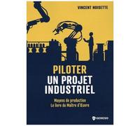 Piloter Un Projet Industriel - Moyens De Production - Le Livre Du Maître D'oeuvre