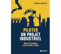 Piloter un projet industriel: Moyens de Production - Le Livre du Maitre d'oeuvre