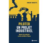 Piloter un projet industriel Moyens de Production - Le Livre du Maitre d'oeuvre - Vincent Noisette - Gereso Eds - broché - Guide