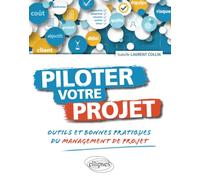 Piloter votre projet. Outils et bonnes pratiques du management de projet