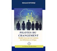 PILOTES DU CHANGEMENT: Modèle Innovant de Conduite des Réformes en Afrique