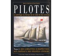 Pilotes. Le pilotage au temps de la voile et des avirons. Tome 2, Des goélettes européennes aux bateaux des pilotes côtiers