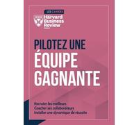 Pilotez Une Équipe Gagnante - Recruter Les Meilleurs - Coacher Ses Collaborateurs - Installer Une Dynamique De Réussite