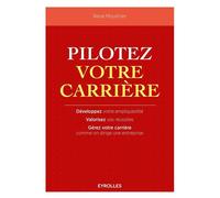 Pilotez votre carrière Développez votre employabilité. Valorisez vos réussites. Gérez votre carrière comme on dirige une entreprise. - René Moulinier - Eyrolles - broché - Guide