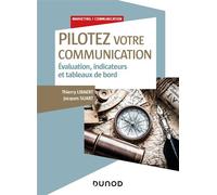 Pilotez votre communication - Evaluation, indicateurs et tableaux de bord - Thierry Libaert - Dunod - broché - Guide