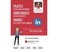 PILOTEZ votre développement CONSTRUISEZ votre notoriété GAGNEZ des clients sur LINKEDIN - CELINE BERARD-BONDOUX - Activ Think - relié - Manuel