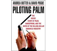 Piloting Palm: The Inside Story of Palm, Handspring, and the Birth of the Billion-Dollar Handheld Industry