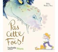 Pilotis CP - Pas cette fois ! Delphine Tendron (Auteur), Cécile Zamorano (Auteur), Catherine Péronnet (Auteur), Marc Boudot (Auteur)