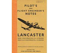 Pilot's and Flight Engineer's Notes Lancaster: Mark I - Four Merlin XX, 22 or 24 Engines: Mark III & X - Four Merlin 28 or 38 Engines