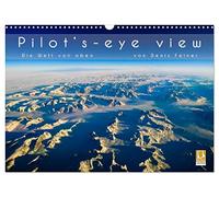 Pilot's-eye view - Die Welt von oben (Wandkalender 2026 DIN A3 quer), CALVENDO Monatskalender: Luftbilder aus allen Teilen der Erde