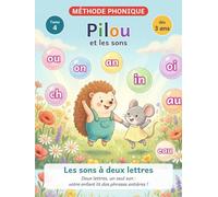 Pilou et les sons: Les sons à deux lettres - Apprendre à lire les sons complexes ou, on, an, in, oi, ch, au : méthode syllabique, phonétique et phonique dès 3 ans, maternelle, grande section, CP