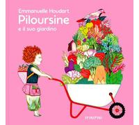Piloursine e il suo giardino. Ediz. a colori