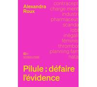 Pilule : défaire l'évidence - Alexandra Roux - Maison Des Sciences De L'homme - broché - Essai