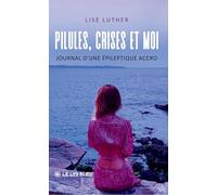 Pilules, crises et moi: Journal d'une épileptique accro