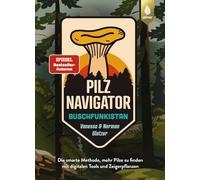Pilznavigator Buschfunkistan: Die smarte Methode, mehr Pilze zu finden mit digitalen Tools und Zeigerpflanzen