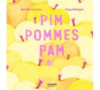 Pim Pommes Pam - Sandra Le Guen - Mango - cartonné - Album jeunesse