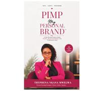 Pimp My Personal Brand™: A Faith-Rooted Guide to Build, Position, Reveal and Multiply Your Professional Value