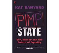 Pimp State: Sex, Money and the Future of Equality - [Livre en VO] Kat Banyard (Auteur)