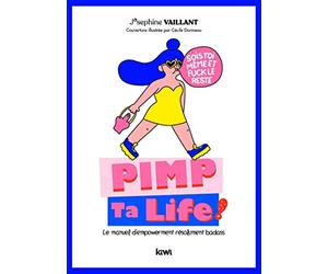 Pimp ta life. Le manuel d'empowerment résolument badass: Sois toi même et fuck le reste