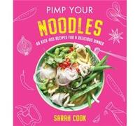Pimp Your Noodles by Sarah Cook Sarah Cook (Auteur)