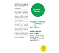 Pin des Landes et roses de Bulgarie: Dominique Coutière : l'épopée industrielle d'un patron landais, élu, socialiste