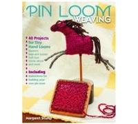 Pin Loom Weaving: 40 Projects For Tiny Hand Looms