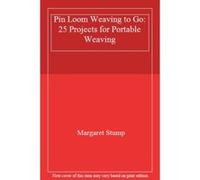 Pin Loom Weaving to Go: 25 Projects for Portable Weaving - [Livre en VO] Margaret Stump (Auteur)
