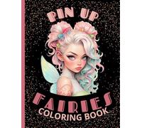 PIN UP FAIRIES COLORING BOOK: BEAUTIFUL AND MAGICAL FAIRY PORTRAITS FOR TEENS AND ADULTS, RALAXIATION AND MINDFULNESS