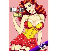 Pin-Up Girls Coloring Book: Erotic and Sexual Women Coloring Book for Adults