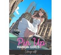 PIN UP Manga Girl livre de coloriage PREMIUM pour adulte: Redécouvrez le charme rétro et détendez-vous avec des illustrations à colorier de Pin-Up Manga