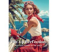 Pin-Up Perfection: Beautiful Women of the 1950s: Stress Relief Coloring Book with 50 illustrations of Iconic Pin-Up Beauties in Glamorous Retro Fashion