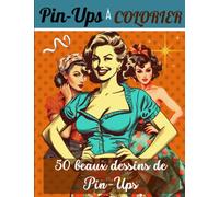 Pin-Ups à colorier : 50 beaux dessins de Pin-Ups: Coloriages originaux pour adulte | Créativité, concentration, gestion du stress… | Grand Format