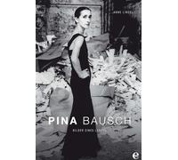 - - Pina Bausch-Bilder Eines Lebens