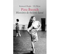 Pina Bausch - Histoires De Théâtre Dansé