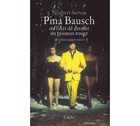 Pina Bausch ou l'art de dresser un poisson rouge – Arche