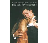 Pina Bausch vous appelle - Leonetta Bentivoglio - Arche - broché - Beau livre