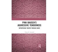 Pina Bausch's Aggressive Tenderness
