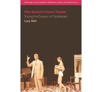 Pina Bausch's Dance Theatre: Tracing the Evolution of Tanztheater (Edinburgh Critical Studies in Modernism, Drama and Performance) - [Version Originale] Inconnu (Auteur)