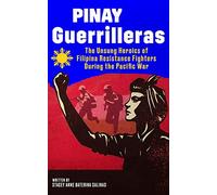 Pinay Guerrilleras: The Unsung Heroics of Filipina Resistance Fighters During the Pacific War