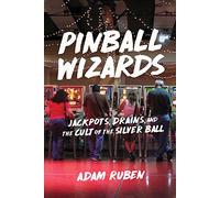 Pinball Wizards: Jackpots, Drains, and the Cult of the Silver Ball