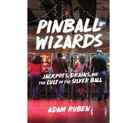 Pinball Wizards: Jackpots, Drains, and the Cult of the Silver Ball