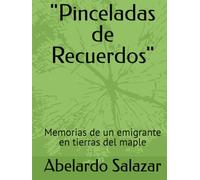"Pinceladas de Recuerdos": Memorias de un emigrante en tierras del maple